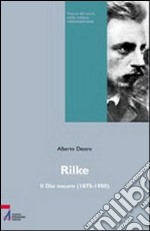 Rilke. Il Dio oscuro di un giovane poeta libro