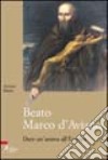 Beato Marco d'Aviano. Dare un'anima all'Europa libro