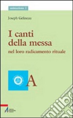 I canti della messa. Nel loro radicamento rituale