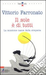 Il sole è di tutti. La missione nasce dalla simpatia libro