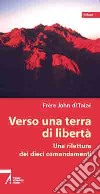 Verso una terra di libertà. Una rilettura dei dieci comandamenti libro