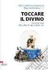 Toccare il divino. Lo strano caso del pellegrinaggio antoniano libro