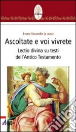 Ascoltate e voi vivrete. Lectio divina su testi dell'Antico Testamento libro