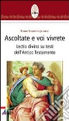 Ascoltate e voi vivrete. Lectio divina su testi dell'Antico Testamento libro