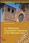 Le adorazioni eucaristiche del servo di Dio Marcello Labor libro