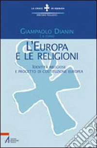 L'Europa e le religioni. Identità religiose e progetto di costituzione europea libro