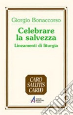 Celebrare la salvezza. Lineamenti di liturgia libro