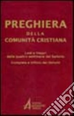 Preghiera della comunità cristiana. Lodi e vespri delle quattro settimane del salterio compieta e ufficio dei defunti libro