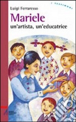 Mariele. Un'artista, un'educatrice libro