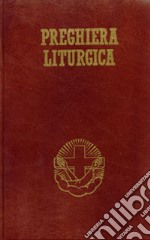 Preghiera liturgica. Lodi mattutine, ora media, vespri e compieta libro