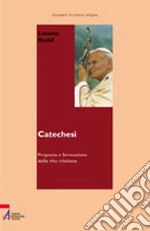 Catechesi. Proposta e formazione della vita cristiana libro