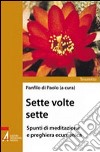 Sette volte sette. Spunti di meditazione e preghiera ecumenica libro