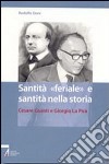 Santità «feriale» e santità nella storia. Cesare Guasti e Giorgio La Pira libro