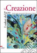 I colori del sacro. La creazione. Catalogo della mostra libro