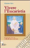 Vivere l'eucaristia. Un processo dinamico di identificazione con Cristo libro