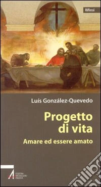 Progetto di vita. Amare ed essere amato libro
