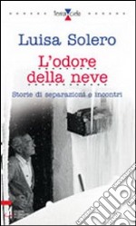 L'odore della neve. Storie di separazioni e incontri libro