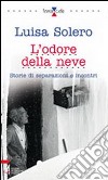 L'odore della neve. Storie di separazioni e incontri libro