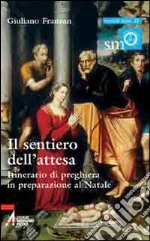 Il sentiero dell'attesa. Itinerario di preghiera in preparazione al Natale libro