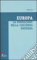 Europa. La formazione della coscienza moderna libro