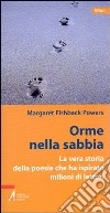 Orme nella sabbia. La vera storia della poesia che ha ispirato milioni di lettori libro di Fishback Powers Margaret