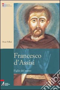 Francesco d'Assisi. Figlio del vento libro