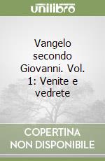 Vangelo secondo Giovanni. Vol. 1: Venite e vedrete