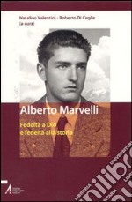 Alberto Marvelli. Fedeltà a Dio e fedeltà alla storia. Atti del Convegno (Rimini, 19-20 marzo 2004) libro