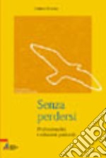 Senza perdersi. Professionalità e relazioni pastorali libro