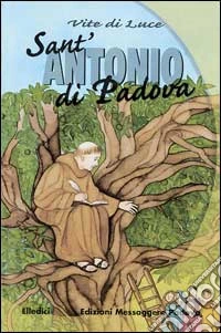Sant'Antonio di Padova. Vite di luce libro