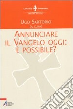 Annunciare il vangelo oggi: è possibile? libro