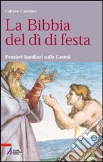 La Bibbia del dì di festa. Pensieri familiari sulla Genesi libro