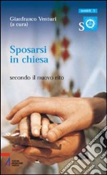 Sposarsi in Chiesa. Secondo il nuovo rito libro