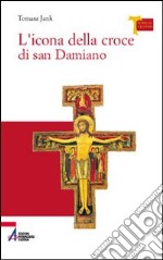 L'icona della croce di san Damiano libro