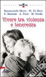 Vivere tra violenza e tenerezza libro