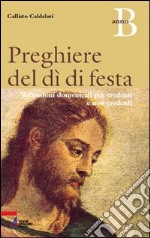 Preghiere del dì di festa. Riflessioni domenicali per credenti e non credenti. Anno B libro