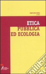 Etica pubblica ed ecologia libro