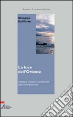 La luce dell'Oriente. Religioni orientali a confronto con il cristianesimo libro