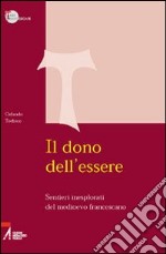 Il dono dell'essere. Sentieri inesplorati del Medioevo francescano libro