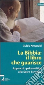 La Bibbia: il libro che guarisce. Approccio psicoanalitico alla Sacra Scrittura libro