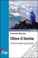 Oltre il limite. Frammenti spirituali libro