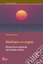 Meditare un sogno. Dimensione spirituale del mondo onirico libro