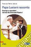 Papa Luciani racconta. Esempi e aneddoti narrati da Giovanni Paolo I. Ediz. a caratteri grandi libro
