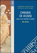 Chiara di Assisi. Una vita prende forma