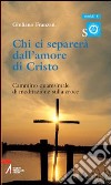 Chi ci separerà dall'amore di Cristo. Cammino quaresimale di meditazione sulla croce libro