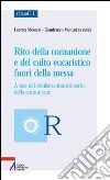 Rito della comunione e del culto eucaristico fuori della messa. A uso del ministro straordinario della comunione libro