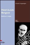 Henri-Louis Bergson. Anima e corpo libro