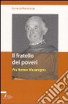 Il fratello dei poveri. Fra Romeo Musaragno libro