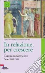 In relazione, per crescere. Cammino formativo 2005-2006