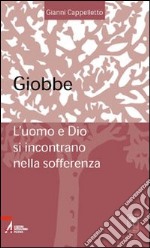 Giobbe. L'uomo e Dio si incontrano nella sofferenza libro